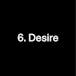6. Desire